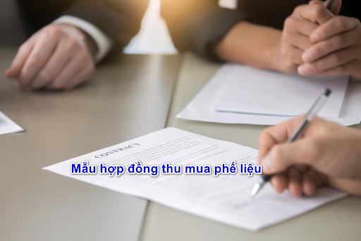 Tìm hiểu về mẫu hợp đồng thu mua phế liệu