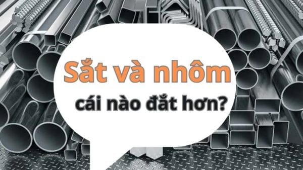 Nhiều người thường tò mò về việc nhôm với sắt cái nào đắt hơn