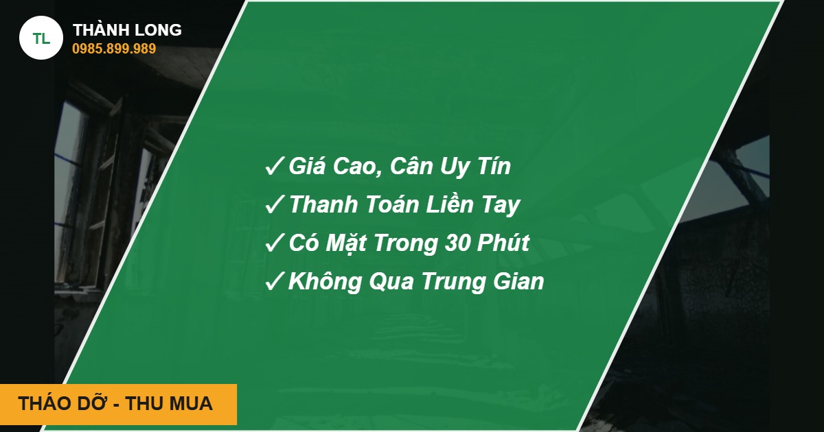 Thu mua phế liệu tận nơi THÁO DỠ - THU MUA - Thành Long, hotline 0985.899.989