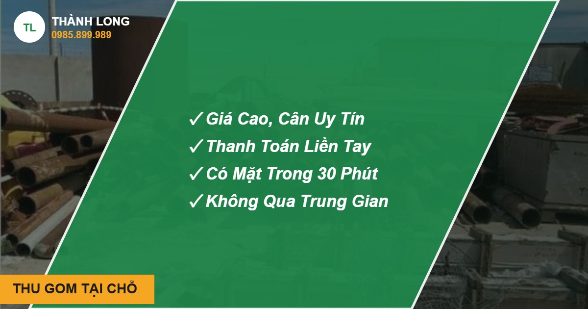 Thu mua phế liệu tận nơi THU GOM TẠI CHỖ - Thành Long, hotline 0985.899.989