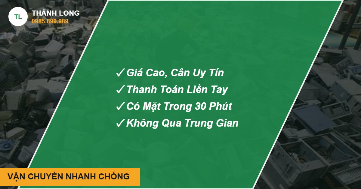 Thu mua phế liệu tận nơi VẬN CHUYỂN NHANH CHÓNG - Thành Long, hotline 0985.899.989